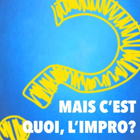Mais c'est quoi, l'impro ?